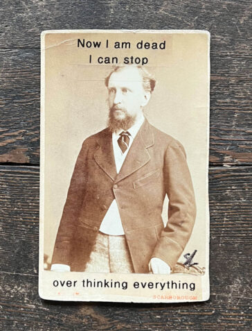 Now That I am Dead I Can Stop Overthinking Everything